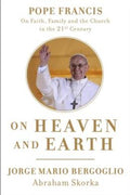 On Heaven and Earth: Pope Francis on Faith, Family, and the Church in the Twenty-First Century - MPHOnline.com