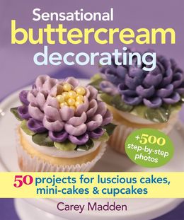 Sensational Buttercream Decorating: 50 Projects for Luscious Cakes, Mini-Cakes and Cupcakes - MPHOnline.com