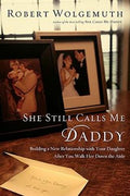 She Still Calls Me Daddy: Building a New Relationship with Your Daughter After You Walk Her Down the Aisle - MPHOnline.com