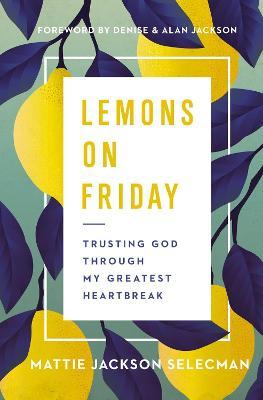 Lemons on Friday : Trusting God Through My Greatest Heartbreak - MPHOnline.com