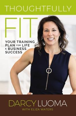 Thoughtfully Fit : Your Training Plan for Life and Business Success - MPHOnline.com