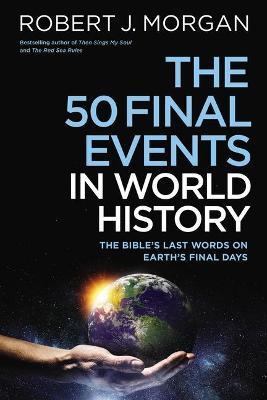 The 50 Final Events in World History : The Bible's Last Words on Earth's Final Days - MPHOnline.com