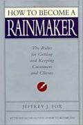How to Become a Rainmaker: The Rules for Getting and Keeping Customers and Clients - MPHOnline.com