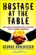 Hostage at the Table: How Leaders Can Overcome Conflict, Influence Others, and Raise Performance - MPHOnline.com
