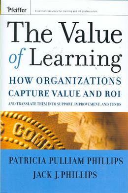 The Value of Learning: How Organizations Capture Value and ROI and Translate It into Support, Improvement, and Funds - MPHOnline.com