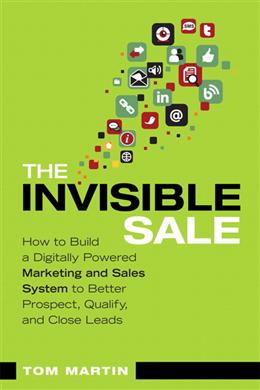 The Invisible Sale: How to Build a Digitally Powered Marketing and Sales System to Better Prospect, Qualify and Close Leads - MPHOnline.com