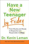 Have a New Teenager by Friday: From Mouthy and Moody to Respectful and Responsible in 5 Days - MPHOnline.com