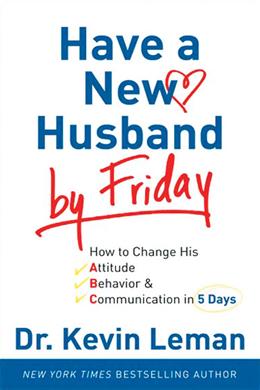 Have a New Husband by Friday: How to Change His Attitude, Behavior & Communication in 5 Days - MPHOnline.com