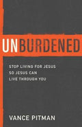 Unburdened : Stop Living for Jesus So Jesus Can Live through You - MPHOnline.com