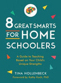 8 Great Smarts for Homeschoolers : A Guide to Teaching Based on Your Child's Unique Strengths - MPHOnline.com