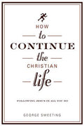 How to Continue the Christian Life: Following Jesus in All You Do - MPHOnline.com