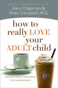 How to Really Love Your Adult Child: Building a Healthy Relationship in a Changing World - MPHOnline.com
