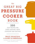 The Great Big Pressure Cooker Book: 500 Easy Recipes for Every Machine, Both Stovetop and Electric - MPHOnline.com