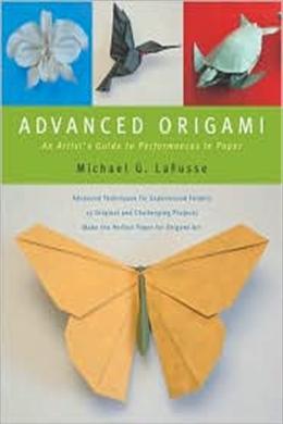 Advanced Origami: An Artist's Guide to Performances in Paper - MPHOnline.com