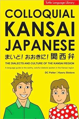 Colloquial Kansai Japanese: The Dialects and Culture of the Kansai Region - MPHOnline.com