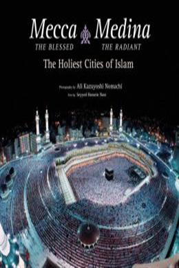 Mecca the Blessed, Medina the Radiant: The Holiest Cities of islam - MPHOnline.com