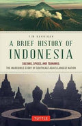 A Brief History Of Indonesia: Sultans, Spices, And Tsunamis, The Incredible Story Of Southeast Asias Largest Nation - MPHOnline.com