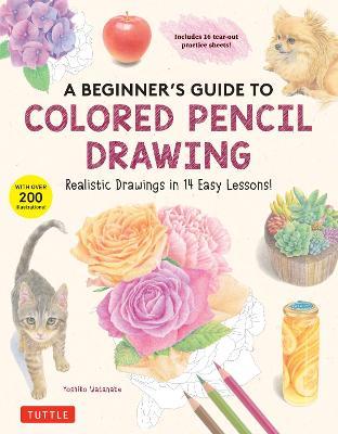 Beginner's Guide to Colored Pencil Drawing: Realistic Drawings in 14 Easy Lessons! - MPHOnline.com