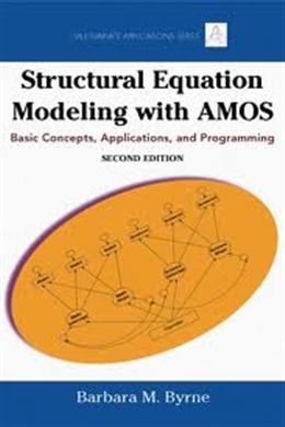 Structural Equation Modeling with AMOS: Basic Concepts, Applications, and Programming, 2E - MPHOnline.com