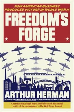 Freedom's Forge: How American Business Produced Victory in World War II - MPHOnline.com