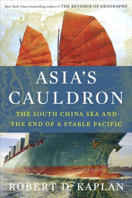 Asia's Cauldron: The South China Sea and The End of a Stable Pacific - MPHOnline.com