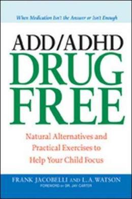 ADD/ADHD Drug Free: Natural Alternatives and Practical Exercises to Help Your Child Focus - MPHOnline.com