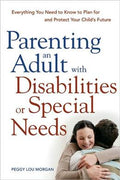 Parenting an Adult with Disabilities or Special Needs: Everything You Need to Know to Plan for and Protect Your Child's Future - MPHOnline.com