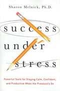 Success Under Stress: Powerful Tools for Staying Calm, Confident, and Productive When the Pressure's On - MPHOnline.com