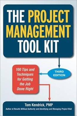 The Project Management Tool Kit, 3E: 100 Tips and Techniques for Getting the Job Done Right - MPHOnline.com