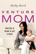 Venture Mom: From Idea to Income in Just 12 Weeks - MPHOnline.com