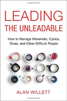 Leading the Unleadable: How to Manage Mavericks, Cynics, Divas, and Other Difficult People - MPHOnline.com