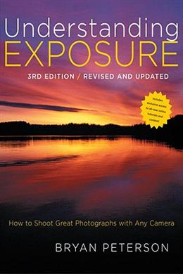 Understanding Exposure: How to Shoot Great Photographs with Any Camera, 3E - MPHOnline.com