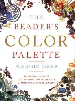 The Beader's Color Palette: 20 Creative Projects and 220 Inspired Combinations for Beaded and Gemstone Jewelry - MPHOnline.com