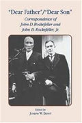 Dear Father, Dear Son: Correspondence of John D. Rockefeller and Jr. - MPHOnline.com