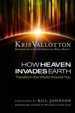 How Heaven Invades Earth: Transform the World Around You - MPHOnline.com