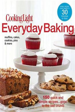 Cooking Light Everyday Baking: 150 Quick & Simple Recipes... Good to the Last Crumb - MPHOnline.com