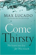 Come Thirsty: No Heart Too Dry for His Touch - MPHOnline.com