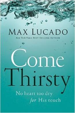 Come Thirsty: No Heart Too Dry for His Touch - MPHOnline.com