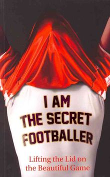 I Am the Secret Footballer - MPHOnline.com