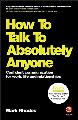 How To Talk To Absolutely Anyone: Confident Communication for Work, Life and Relationships