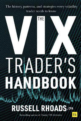 The Vix Trader's Handbook: The History, Patterns And Strategies Every Volatility Trader Needs To Know - MPHOnline.com