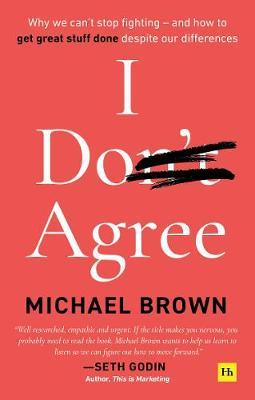 I Don't Agree : Why we can't stop fighting - and how to get great stuff done despite our differences - MPHOnline.com