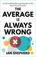 The Average is Always Wrong : A real-world guide to putting data at the heart of your business - MPHOnline.com