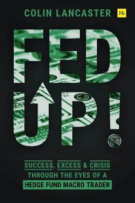 Fed Up! : Success, Excess and Crisis Through the Eyes of a Hedge Fund Macro Trader - MPHOnline.com