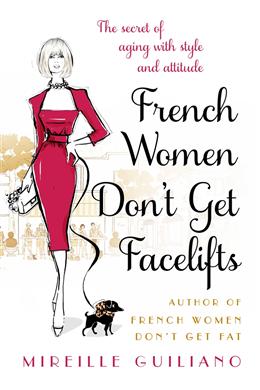 French Women Don't Get Facelifts: The Secret of Aging with Style & Attitude - MPHOnline.com