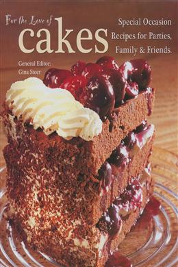 For the Love of Cakes: Special Occasions, Recipes for Parties, Family & Friends - MPHOnline.com