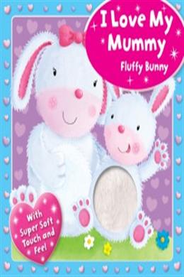 I Love My Mummy - Fluffy Bunny (Touchy Feely Boards) - MPHOnline.com