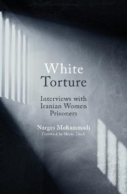 White Torture : Interviews with Iranian Women Prisoners - MPHOnline.com