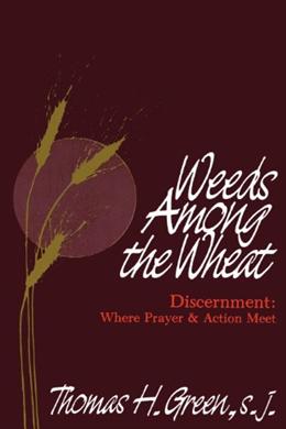 Weeds Among the Wheat: Discernment: Where Prayer & Action Meet - MPHOnline.com