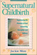 Supernatural Childbirth: Experiencing the Promises of God Concerning Conception and Delivery - MPHOnline.com